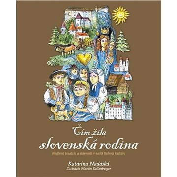 

Čím žila slovenská rodina: Rodinné tradície a slávnosti v našej ľudovej kultúre