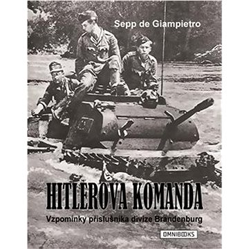

Hitlerova komanda: Vzpomínky příslušníka divize Brandenburg