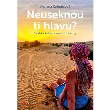 

Neuseknou ti hlavu: Saúdská Arábie očima české letušky
