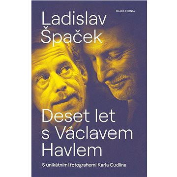 

Deset let s Václavem Havlem: S unikátními fotografiemi Karla Cudlína