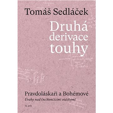 Druhá derivace touhy Pravdoláskaři a Bohémové: Pravdoláskaři a Bohémové. Úvahy nad (ne)končícími otá