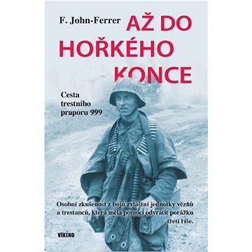 

Až do hořkého konce: Cesta trestního praporu 999