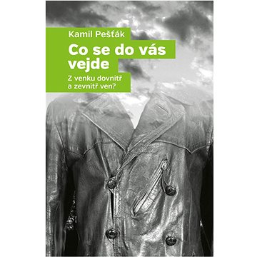 

Co se do vás vejde: Z venku dovnitř a zevnitř ven