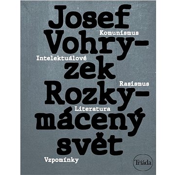 

Rozkymácený svět: Komunismus – rasismus – literatura – vzpomínky