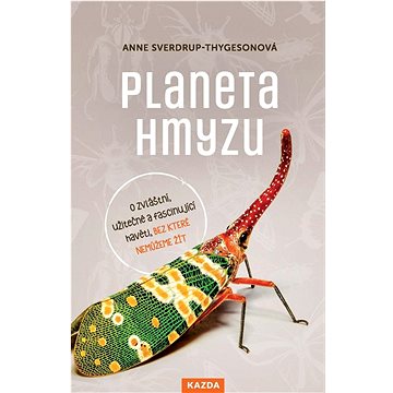 

Planeta hmyzu: O zvláštní užitečné a fascinující havěti, bez které nemůžeme žít