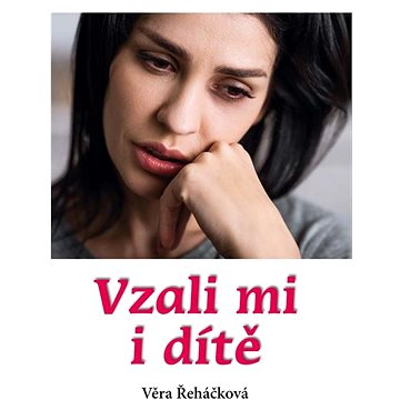 

Vzali mi i dítě
