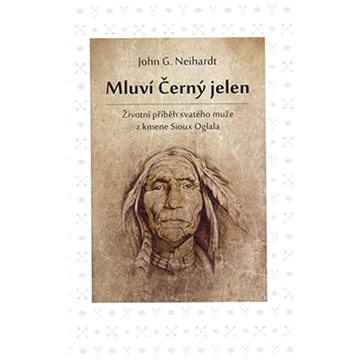 

Mluví Černý jelen: Životní příběh svatého muže z kmene Sioux Oglala