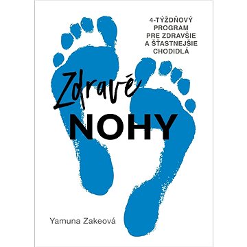 

Zdravé nohy: 4-týždňový program pre zdravšie a šťastnejšie chodidlá