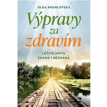 

Výpravy za zdravím: Léčivá místa známá i neznámá