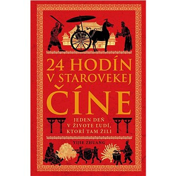 

24 hodín v starovekej Číne: Jeden deň v živote ľudí, ktorí tam žili