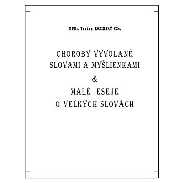 

Choroby vyvolané slovami a myšlienkami & malé eseje o veľkých slovách