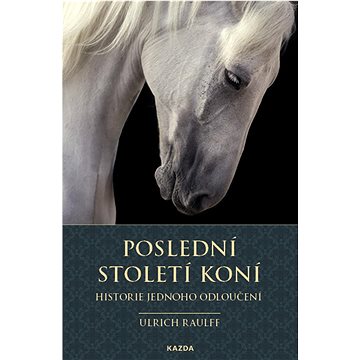 

Poslední století koní: Historie jednoho odloučení