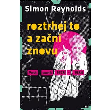 

Roztrhej to a začni znovu: Postpunk 1978-1984