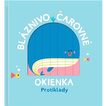 

Bláznivo čarovné okienka Protiklady
