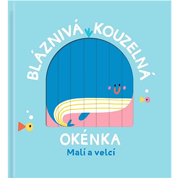 

Bláznivá kouzelná okénka Malí a velcí