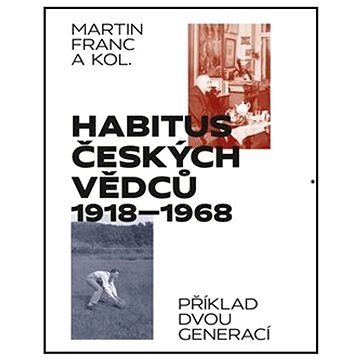 

Habitus českých vědců 1918-1968: Příklad dvou generací