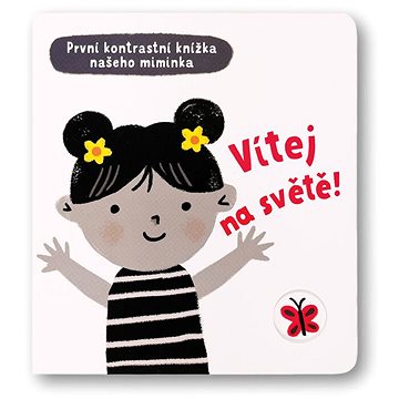 

Vítej na světě!: První kontrastní knížka našeho miminka