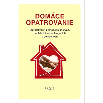 

Domáce opatrovanie: Starostlivosť o dlhodobo chorých, imobilných a zomierajúcich v domácnosti