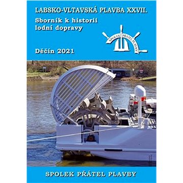 

Labsko-vltavská plavba XXVII.: Sborník k historii lodní dopravy 2021