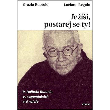 

Ježíši, postarej se ty!: P. Dolindo Ruotolo ve vzpomínkách své neteře