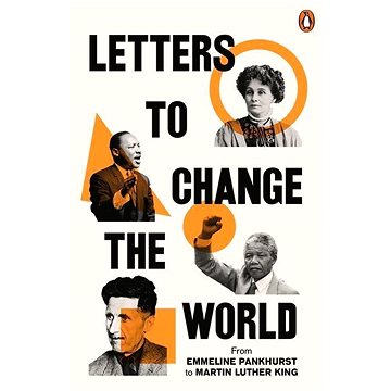 

Letters to Change the World: From Emmeline Pankhurst to Martin Luther King, Jr.