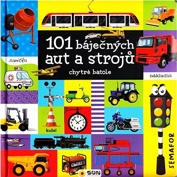 

101 báječných aut a strojů: chytré batole