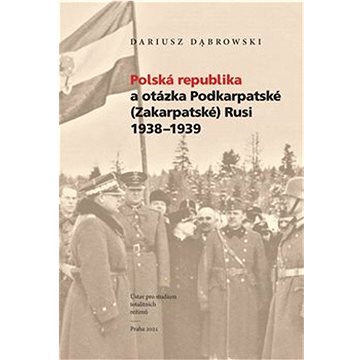 

Polská republika a otázka Podkarpatské (Zakarpatské) Rusi 1938–1939