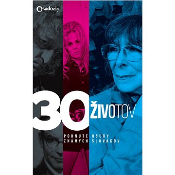 

30 životov: Pohnuté osudy známych Slovákov