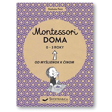 

Montessori doma 0 - 3 roky: Od myšlienok k činom