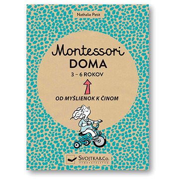 

Montessori doma 3 - 6 rokov: Od myšlienok k činom