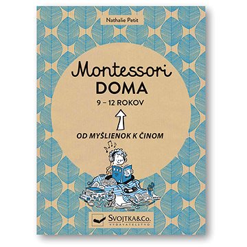 

Montessori doma 9 - 12 rokov: Od myšlienok k činom