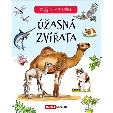 

Úžasná zvířata: můj první atlas