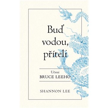 

Buď vodou příteli: Učení Bruce Leeho