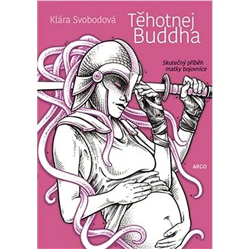 

Těhotnej Buddha: Skutečný příběh matky bojovnice