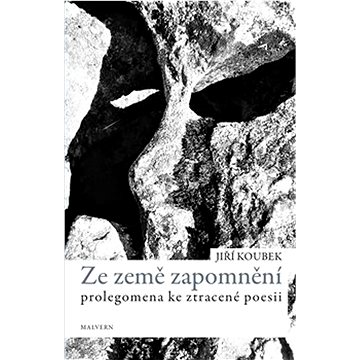 

Ze země zapomnění: Prolegomena ke ztracené poezii