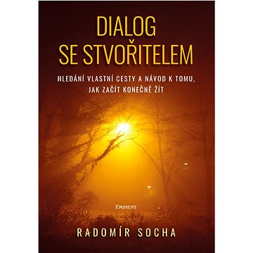 

Dialog se stvořitelem: Hledání vlastní cesty a návod k tomu, jak začít konečně žít