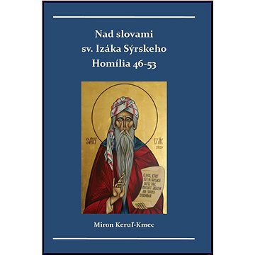 

Nad slovami sv. Izáka Sýrskeho: Homílie 46-53
