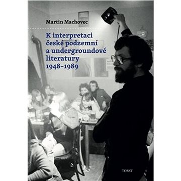 

K interpretaci české podzemní a undergroundové literatury 1948–1989