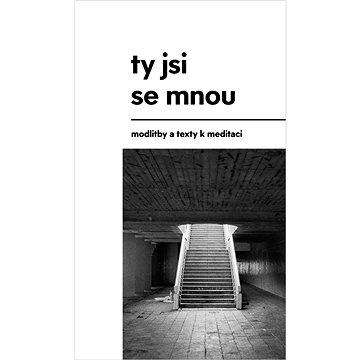 

Ty jsi se mnou: modlitby a texty k meditaci