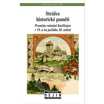 

Strážce historické paměti: Proměny vnímání Karlštejna v 19. a na počátku 20. století