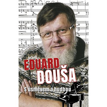 

Eduard Douša: S úsměvem a hudbou