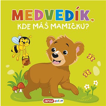 

Medvedík, kde máš mamičku