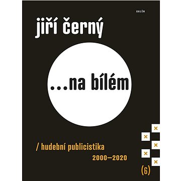 

...Na bílém 6: Hudební publicistika 2000–2020