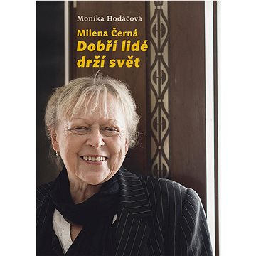 

Milena Černá Dobří lidé drží svět