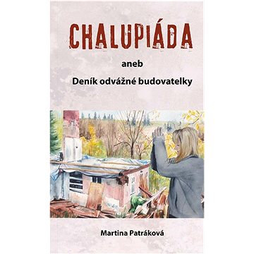 

Chalupiáda: aneb Deník odvážné budovatelky