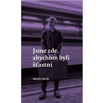 

Jsme zde, abychom byli šťastní