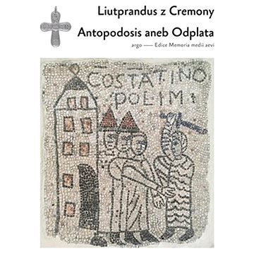 

Antapodosis aneb Odplata: Liutprandus z Cremony