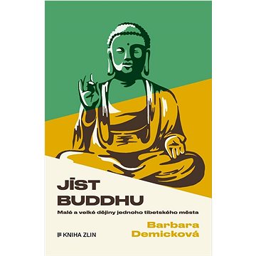 

Jíst Buddhu: Malé a velké dějiny jednoho tibetského města