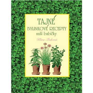 

Tajné bylinkové recepty naší babičky