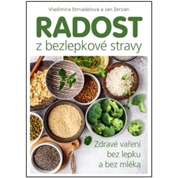 

Radost z bezlepkové stravy: Zdravé vaření bez lepku a bez mléka